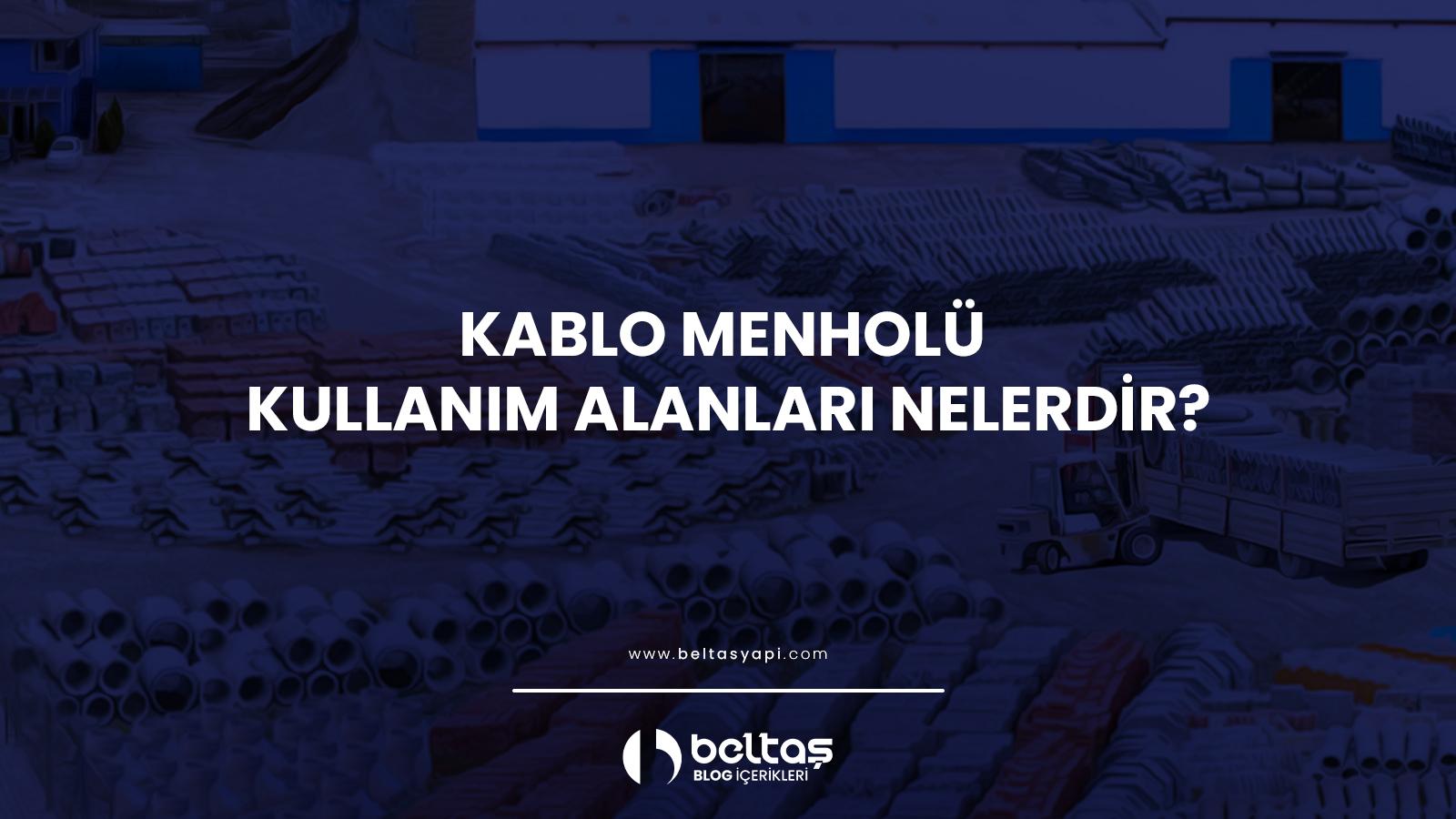 Kablo Menholü Kullanım Alanları Nelerdir?